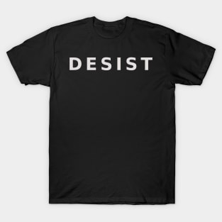 DESIST - white on black T-Shirt